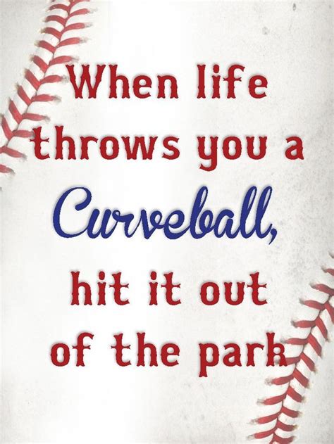 Baseball Quotes When Life Throws You A Curveball Hit It Out Of The