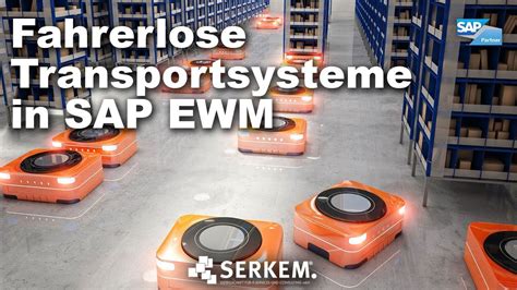 Serkem Fahrerlose Transportsysteme In Sap Ewm Youtube