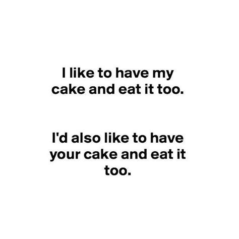 Pin By Francie Law On Life S Little Ups And Downs Cake Quotes Funny Food Quotes Funny Funny Quotes