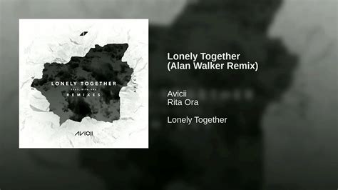 avicii ft rita ora lonely together alan walker remix original soundtrack youtube