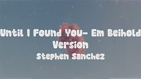 Stephen Sanchez Until I Found You Em Beihold Version Lyrics YouTube