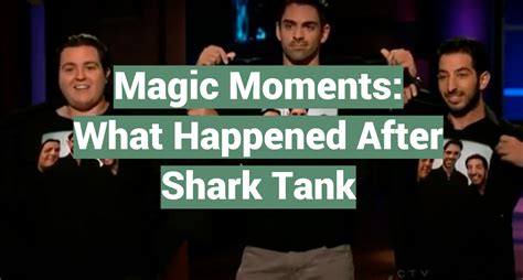 Magic Moments What Happened After Shark Tank Sharktankwiki