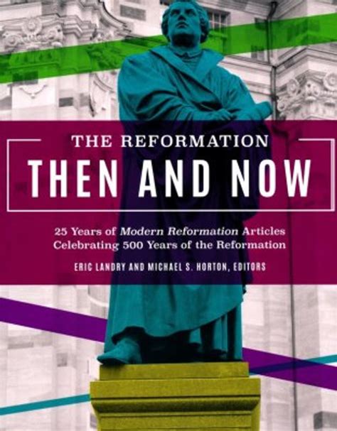 Reformation Then And Now 25 Years Of Modern Reformation Articles