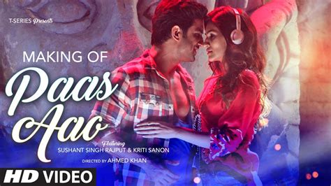 Making Of Paas Aao Song Sushant Singh Rajput And Kriti Sanon Youtube