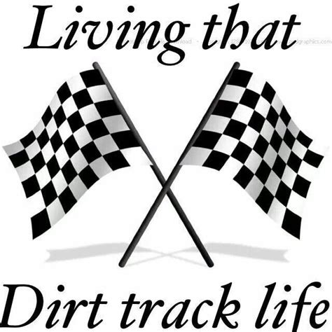 Living That Dirt Track Life Racing Pictures Quotes Funnies E