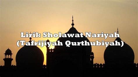 Lirik Sholawat Nariyah Tafrijiyah Qurthubiyah Lengkap Tulisan Arab