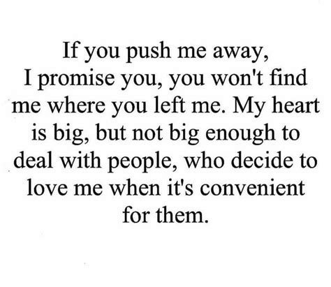 If You Push Me Away I Promise You You Wont Find Me Where You Left Me Pictures Photos And