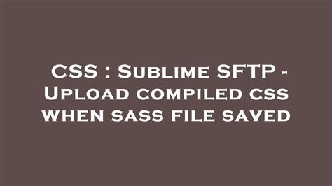 Css Sublime Sftp Upload Compiled Css When Sass File Saved Youtube