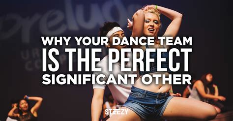 Why Your Dance Team Is The Perfect Significant Other Steezy Blog