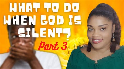 Part 3 Of 3 What To Do When God Is Silent 4 Reasons Why God Can Be Silent Youtube