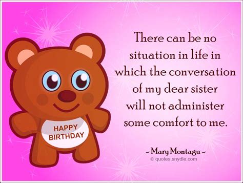 He never creates anything that is useless in the growth of this existence. Birthday Quotes for Sister - Quotes and Sayings