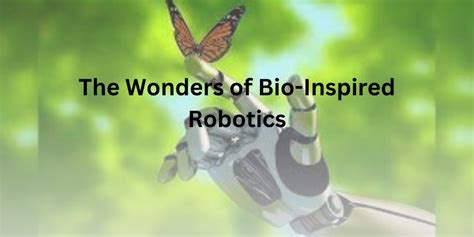The Wonders Of Bio Inspired Robotics