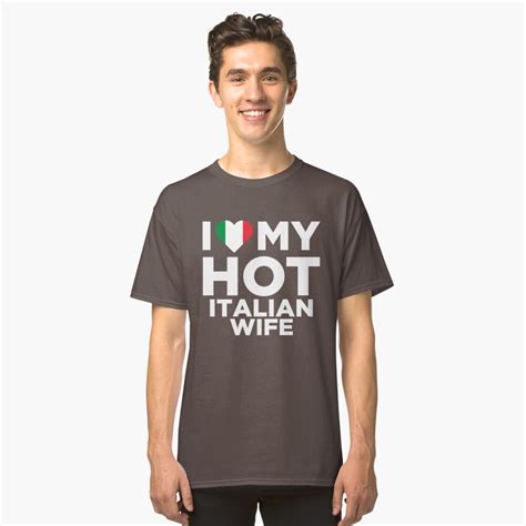 i love my hot italian wife t shirt by alwaysawesome redbubble