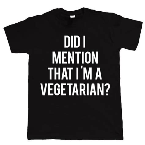 Did I Mention Vegetarian Funny T Shirt Veggie Slogan Joke Mens Birthday T 2018 New Men S T