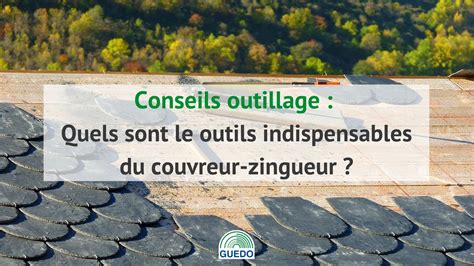 Un salaire plus élevé que dans les autres secteurs. Quels sont les outils indispensables du couvreur-zingueur ...