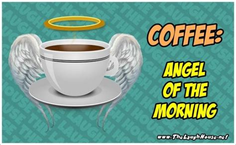 Angel Of The Morning Coffee Addict Coffee Humor I Love Coffee