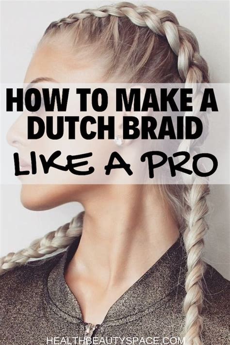 learn the steps to make a dutch braid like a pro braiding your own hair hair styles dutch braid