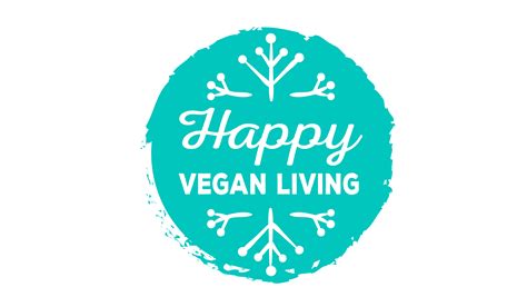 Happy Vegan Living Positive Ethical Vegan Education Easy Vegan Recipes And Vegan Happiness