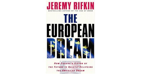 The European Dream How Europes Vision Of The Future Is Quietly Eclipsing The American Dream By
