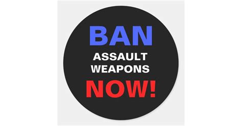 Ban Assault Weapons Now Guns Political Protest Classic Round Sticker
