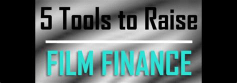 5 Important Tools To Raise Film Finance Film Finance Finance Film