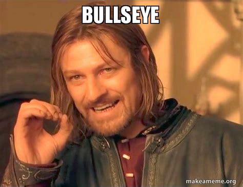 Bullseye One Does Not Simply Make A Meme