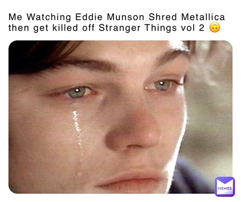 Me Watching Eddie Munson Shred Metallica Then Get Killed Off Stranger