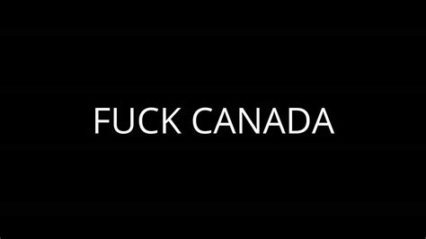 Fuck Canada Youtube