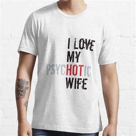 i love my psychotic wife i put the hot in psychotic funny t shirt for sale by designbyleo