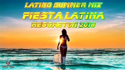latino summer mix 2018 fiesta latina estrenos reggaeton 2018 nueva latino dance hits party