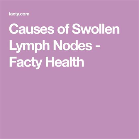 Causes Of Swollen Lymph Nodes Facty Health Swollen Lymph Nodes