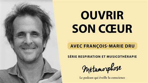 podcast ouvrir son cœur françois marie dru