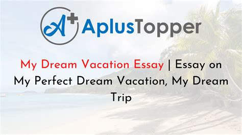 My Dream Vacation Essay Essay On My Perfect Dream Vacation My Dream