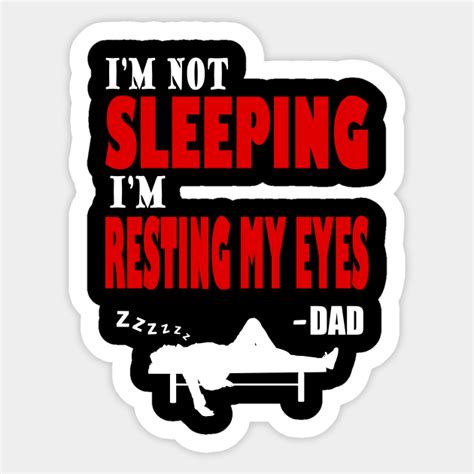 Im Not Sleeping Im Resting My Eyes Dad Jokes Im Not Sleeping Im