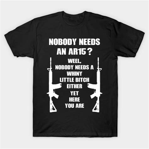 Nobody Needs An Ar15 Ar15 T Shirt Teepublic