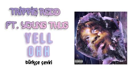 Trippie Redd Yell Oh Ft Young Thug Türkçe Çeviri Youtube