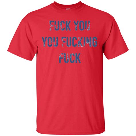 Fuck You You Fucking Fuck Angry Shirt Shirt Design Online