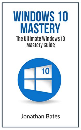 Windows 10 Windows10 Mastery The Ultimate Windows 10
