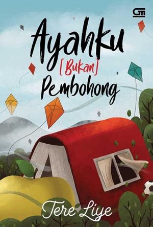 Kakiku masih menjuntai ke lantai. Download Novel Ayahku (Bukan) Pembohong by Tere Liye Pdf ...