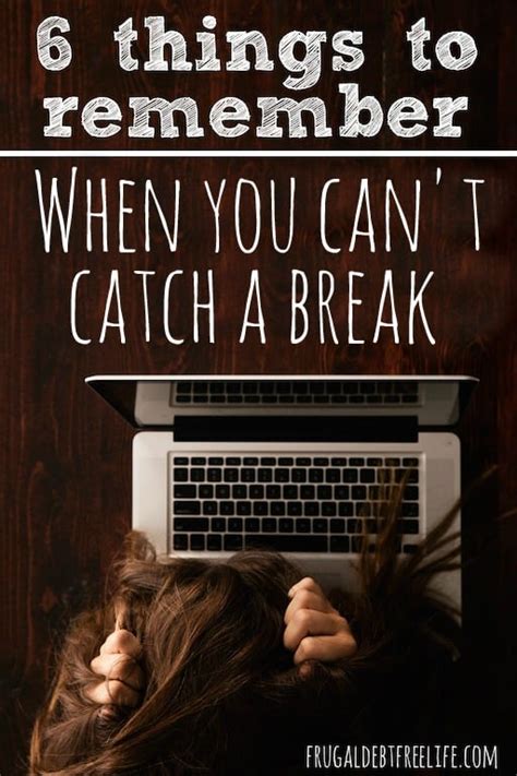 6 Things To Remember When You Just Can T Catch A Break — Frugal Debt Free Life