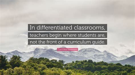 Carol Ann Tomlinson Quote “in Differentiated Classrooms Teachers