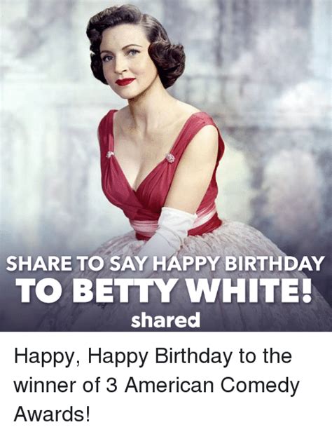 Share To Say Happy Birthday To Betty White Shared Happy Happy Birthday