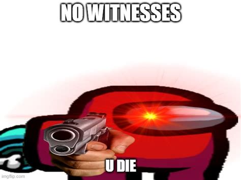 Pov You Are A Witness Imgflip