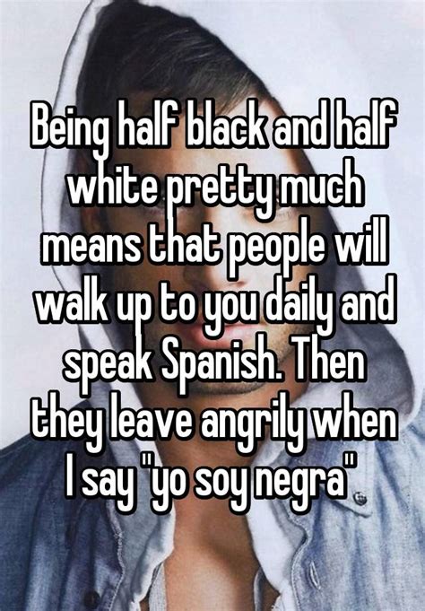 Being Half Black And Half White Pretty Much Means That