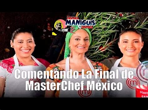 Final de masterchef chile 5 parte. Comentando La Final de MasterChef México - YouTube