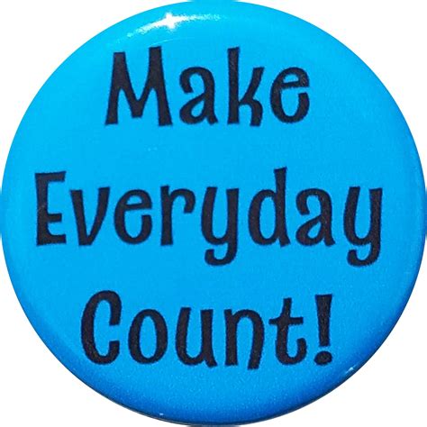 Make everyday count Button Bottle Opener Magnet - Button Lore