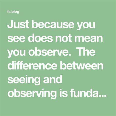 Just Because You See Does Not Mean You Observe The Difference Between