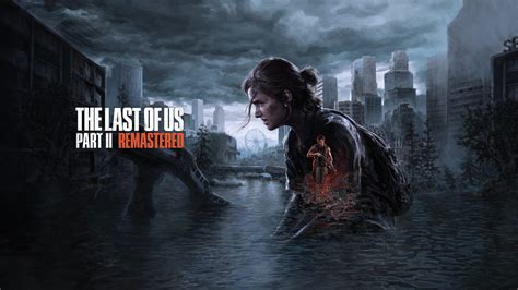 Dive Deeper Into New The Last Of Us Part Ii Remastered Features Out