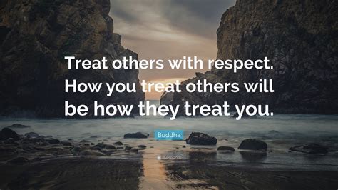 Buddha Quote Treat Others With Respect How You Treat Others Will Be