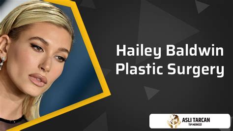Hailey Baldwin Plastic Surgery Asli Tarcan Clinic